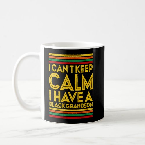 Black History Month I Cant Keep Calm I Have A Blac Coffee Mug