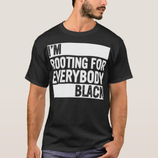 Black History Month I'm Rooting for Everybody Blac T-Shirt
