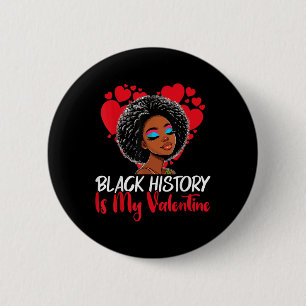 Black History Month Is My Valentine Melanin Africa Button