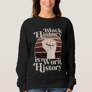 Black History Month Is World History African Ameri Sweatshirt