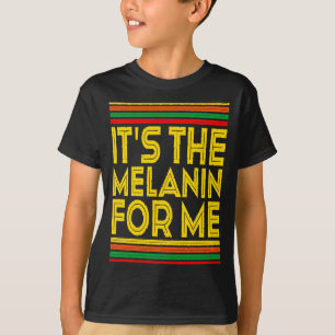 Black History Month Its The Melanin For Me 1 T Shi T-Shirt