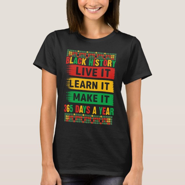 Black History Month Live It Learn It Make It 365 D T-Shirt (Front)
