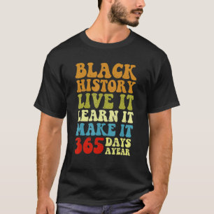 Black History Month Live It Learn It Make It 365 D T-Shirt