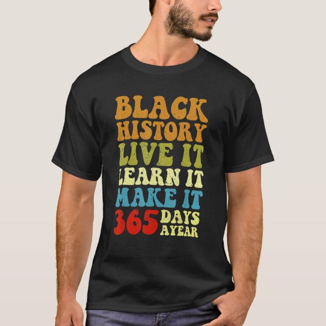 Black History Month Live It Learn It Make It 365 D T-Shirt (Front)