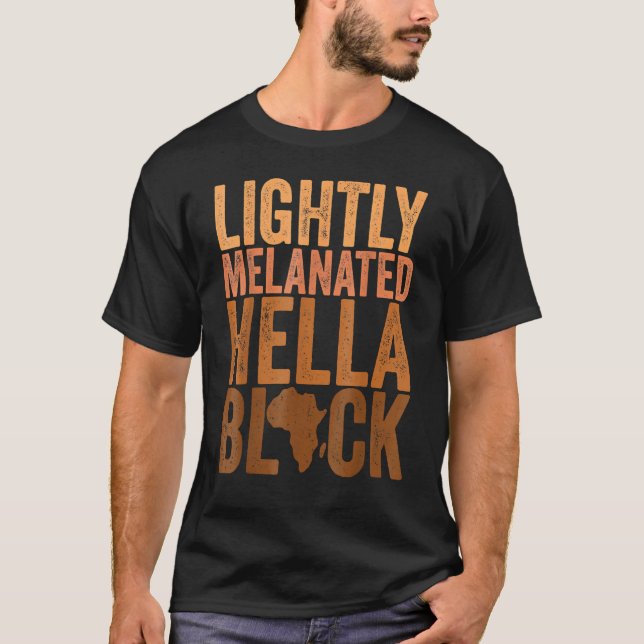 Black History Month Melanin Lightly Melanated Hell T-Shirt (Front)