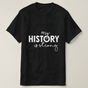 Black History Month My History is Strong T-Shirt