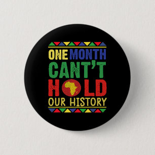Black History Month One Month Can't Hold Our Histo Button