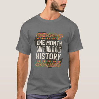 Black History Month One Month Can't Hold Our Histo T-Shirt