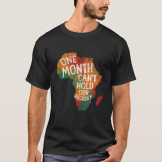 Black History Month One Month Can't Hold Our Histo T-Shirt