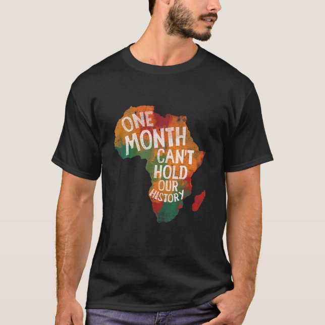 Black History Month One Month Can't Hold Our Histo T-Shirt (Front)