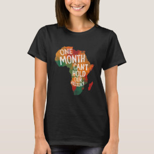 Black History Month One Month Can't Hold Our Histo T-Shirt