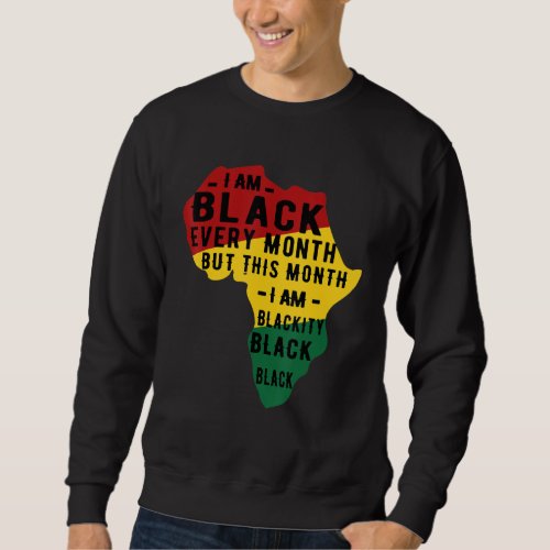 Black History Month Pajama I Am Black Every Month  Sweatshirt