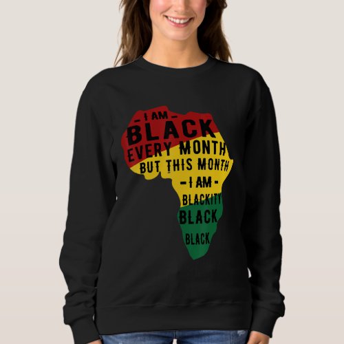 Black History Month Pajama I Am Black Every Month  Sweatshirt