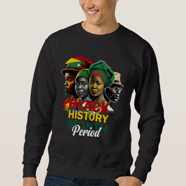 Black History Month Period African Pride Women Men Sweatshirt (Front)