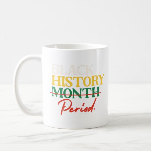 Black History Month Period  Coffee Mug