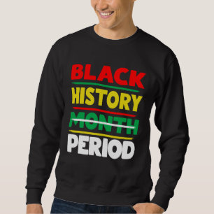 Black History Month Period Melanin African America Sweatshirt
