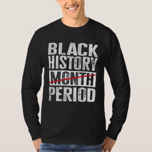 Black History Month Period Melanin African America T-Shirt