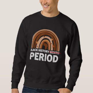 Black History Month Period Melanin Rainbow African Sweatshirt