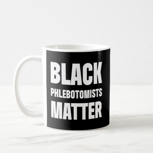 Black History Month Phlebotomists Matter African A Coffee Mug