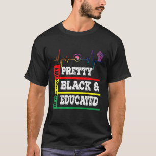 Black History Month Pretty Black Educated Heartbea T-Shirt