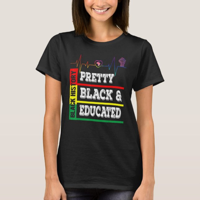 Black History Month Pretty Black Educated Heartbea T-Shirt (Front)
