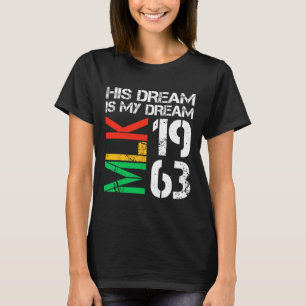 Black History Month Pride Mlk 1963 His Dream Is My T-Shirt