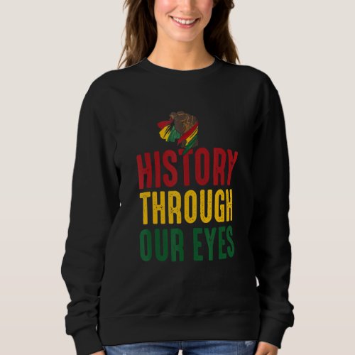 Black History Month Proud History Through Our Eyes Sweatshirt