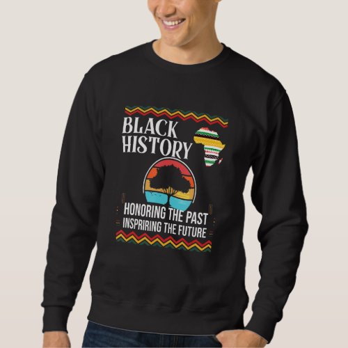 Black History Month Roots Honoring Past Inspiring  Sweatshirt