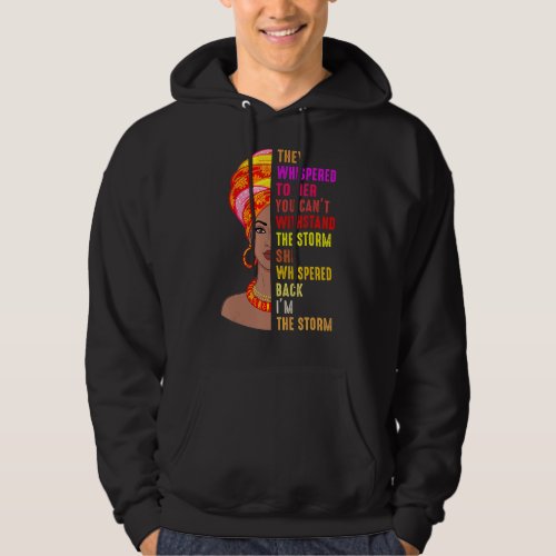 Black History Month They Whispered Im The Storm M Hoodie
