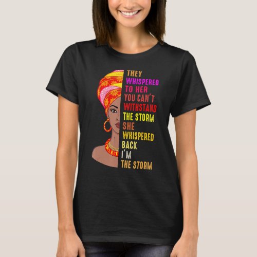 Black History Month They Whispered Im The Storm M T_Shirt