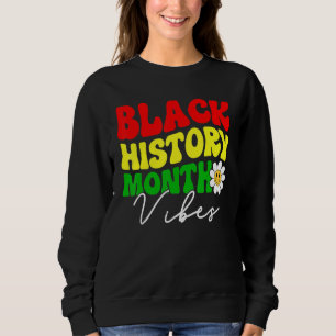 Black History Month Vibes, Funny African American  Sweatshirt