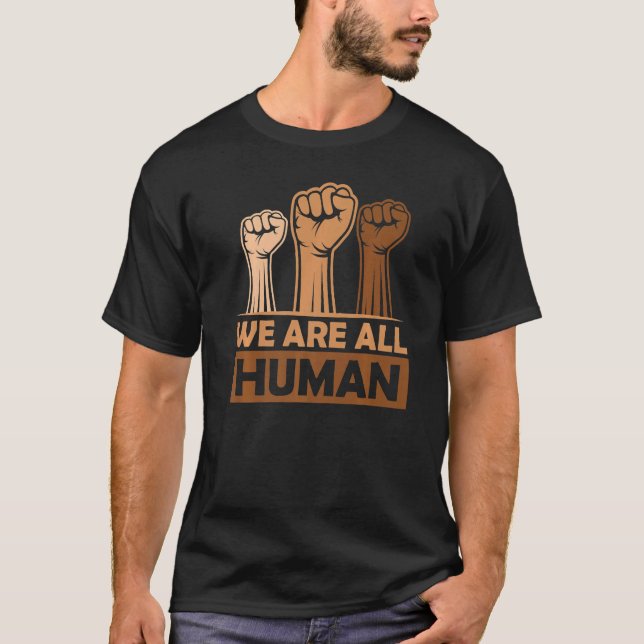 Black History Month  We Are All Human  Black Is Be T-Shirt (Front)