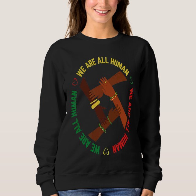 Black History Month We Are All Human Pride African Sweatshirt (Front)