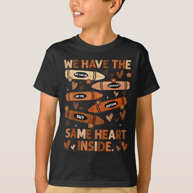 Black History Month We Have Same Heart Inside Teac T-Shirt (Front)