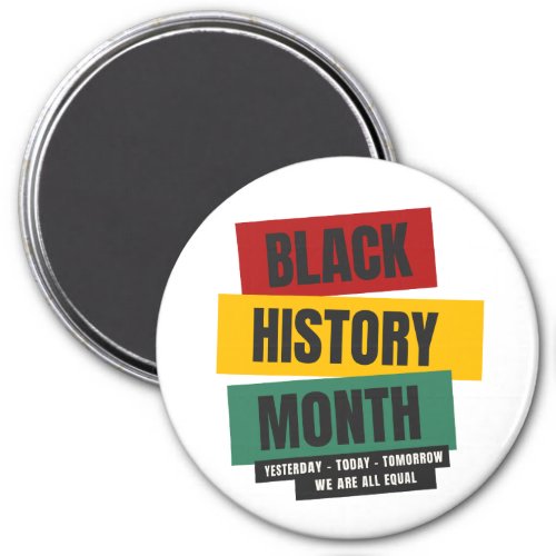 Black History Month _ Yesterday Today Tomorrow Magnet