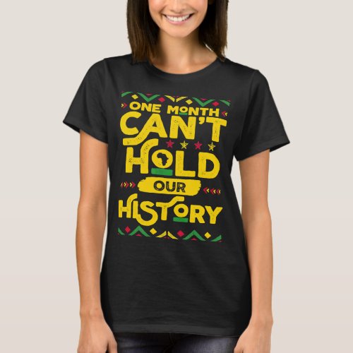 Black History One Month Cant Hold Our History Afr T_Shirt