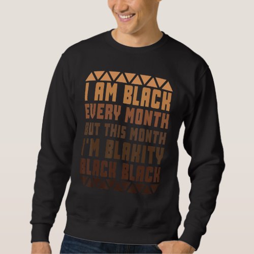 Black History pajamas I am black every month but t Sweatshirt