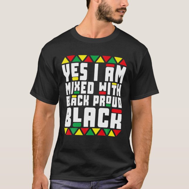 Black History Pajamas Yes I Am Mixed With Black Pr T-Shirt (Front)