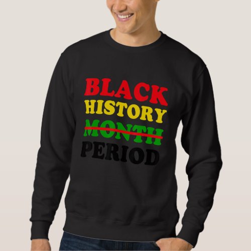 Black History Period African Pride 2022 Black Hist Sweatshirt