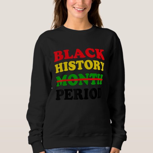 Black History Period African Pride 2022 Black Hist Sweatshirt