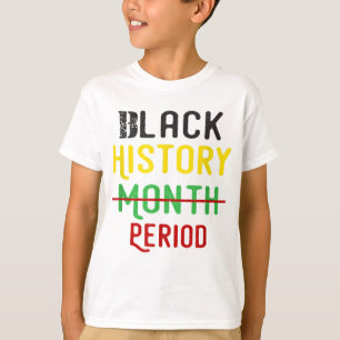 Black History Period Black Pride Black History Mon T-Shirt
