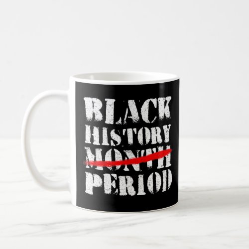 Black History Period Black Pride Retro Black Histo Coffee Mug
