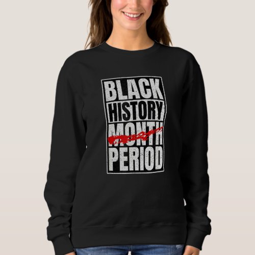 Black History Period Black Pride Retro Black Histo Sweatshirt