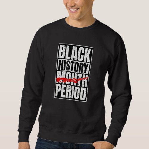 Black History Period Black Pride Retro Black Histo Sweatshirt