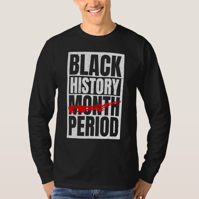 Black History Period Black Pride Retro Black Histo T-Shirt (Front)