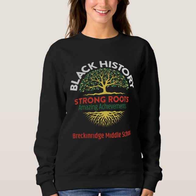 Black History Strong Roots Amazing Achievements Me Sweatshirt (Front)