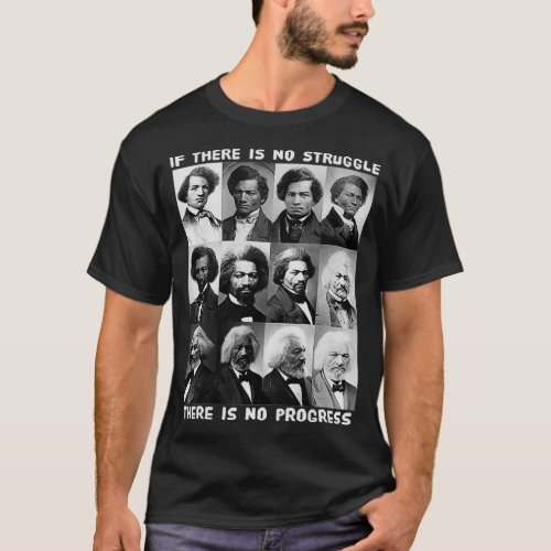 Black History Struggle  Progress Frederick Dougla T_Shirt