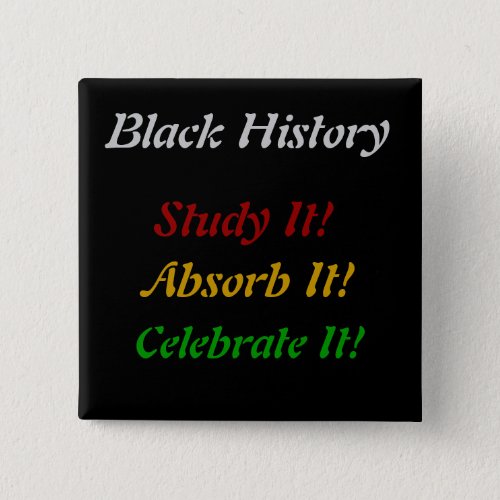 Black History _ Study Absorb Celebrate Button