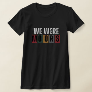 Black History - We were Moors T-shirt