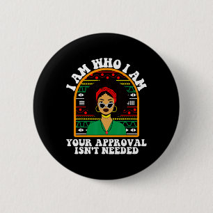 Black History Women I Am Who I Am Your Approval Is Button